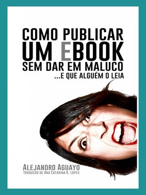 cover image of Como Publicar Um Ebook Sem Dar Em Maluco. E Que Alguém O Leia